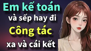 Em kế toán và sếp hay đi công tác xa và cái kết