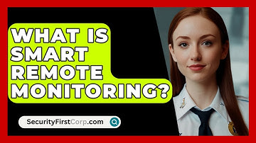 What Is Smart Remote Monitoring? - SecurityFirstCorp.com