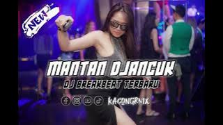 DJ BREAKBEAT MANTAN DJANCUK TERBARU BY KACONGRMX