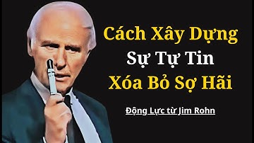 Cách Xây Dựng Sự Tự Tin Không Thể Ngừng Lại | Động lực từ Jim Rohn