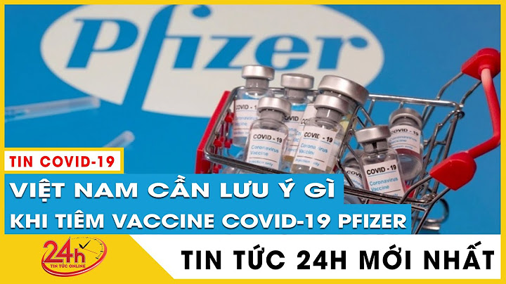 Vaccine pfizer tiêm mấy mũi cách nhau bao lâu