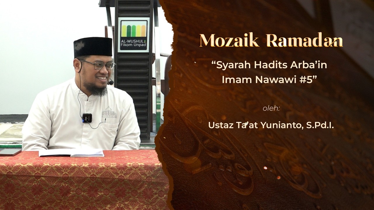 MOZAIK RAMADAN - TA'AT YUNIANTO - KAJIAN SYARAH HADITS ARBA'IN IMAM NAWAWI #5
