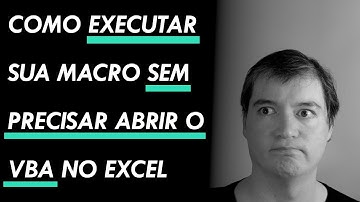 Como executar sua macro sem precisar abrir o VBA no Excel