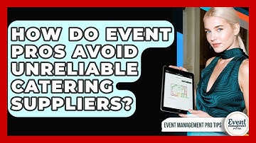 How Do Event Pros Avoid Unreliable Catering Suppliers? - Event Management Pro Tips