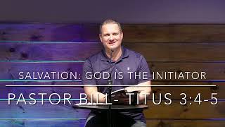 Salvation: God Is The Initiator- Titus 3:4-5