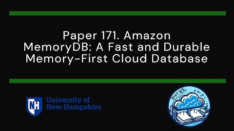 Paper #171. Amazon MemoryDB: A Fast and Durable Memory-First Cloud Database