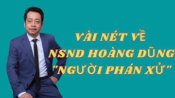 Vài nét về NSND Hoàng Dũng - Người phán xử