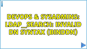 DevOps & SysAdmins: ldap_search: Invalid DN syntax (binddn)