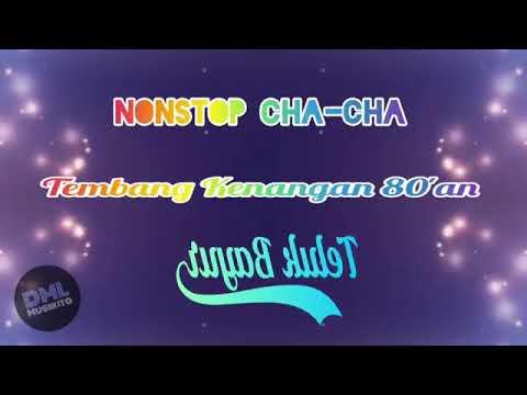 Cha Cha Tembang Kenangan 80'an  |  Nonstop Teluk Bayur dll