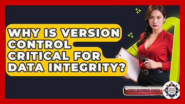 Why Is Version Control Critical For Data Integrity? - Crisis Response Coach