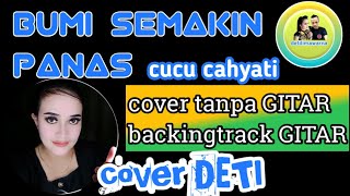 BUMI SEMAKIN PANAS cucu Cahyati//cover vocal TANPA GITAR BACKINGTRACK GITAR