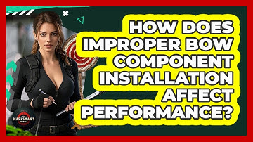 How Does Improper Bow Component Installation Affect Performance? - The Marksman