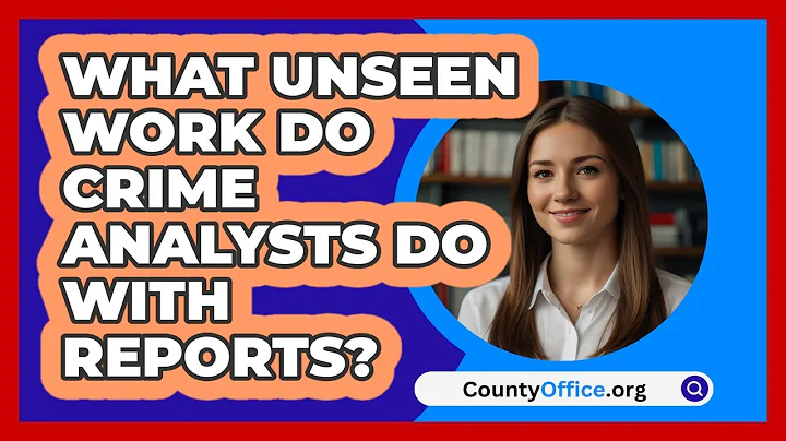 What Unseen Work Do Crime Analysts Do With Reports? - CountyOffice.org