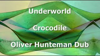 Underworld - Crocodile (Oliver Huntemann Remix)