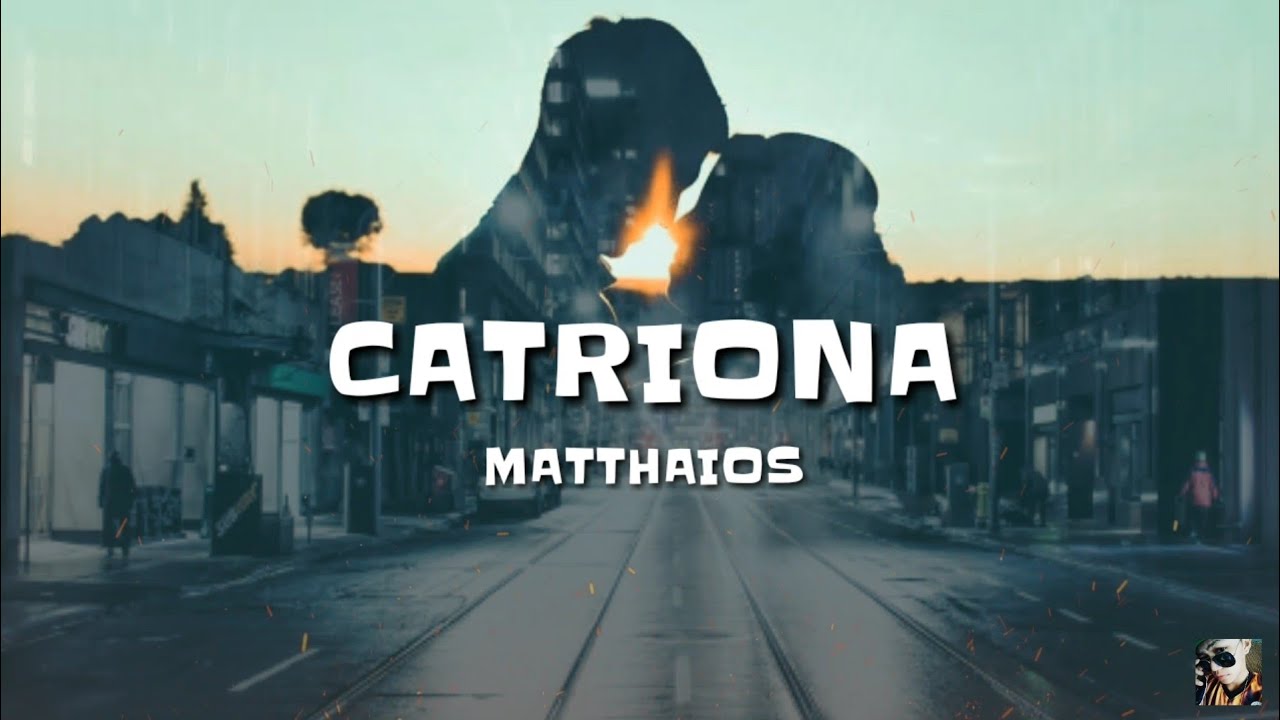 Matthaios - Catriona (Official lyric Video)lyrics by(angelo yt) - YouTube