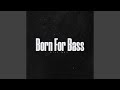 Born For Bass