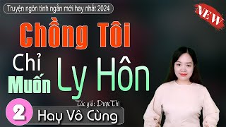 [Tập 2] Chồng Tôi Chỉ Muốn Ly Hôn - Truyện mc thanh mai | Truyện ngôn tình mới nhất hôm nay