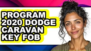 How to Program 2020 Dodge Caravan Key Fob (Full Guide)