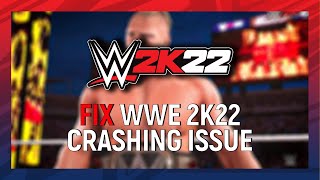 How to Fix WWE 2K22 Crashing On PC