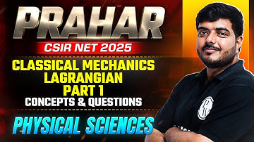 Classical Mechanics - Lagrangian | Concepts & PYQs | CSIR NET 2025 | Physical Sciences | PW