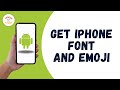 HOW TO GET IPHONE FONT AND EMOJI ON ANDROID