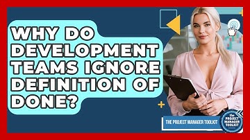 Why Do Development Teams Ignore Definition Of Done? - The Project Manager Toolkit