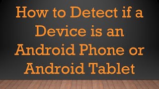 How to Detect if a Device is an Android Phone or Android Tablet