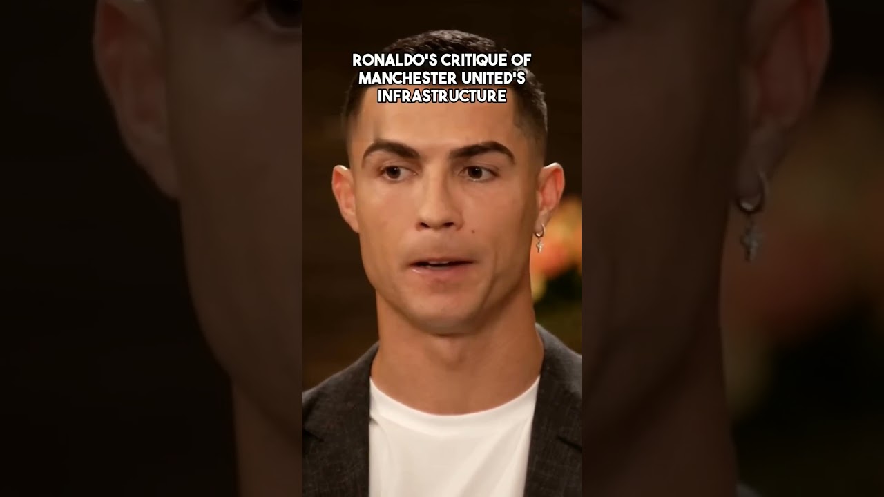 RONALDO'S CRITIQUE OF MANCHESTER UNITED'S INFRASTRUCTURE 