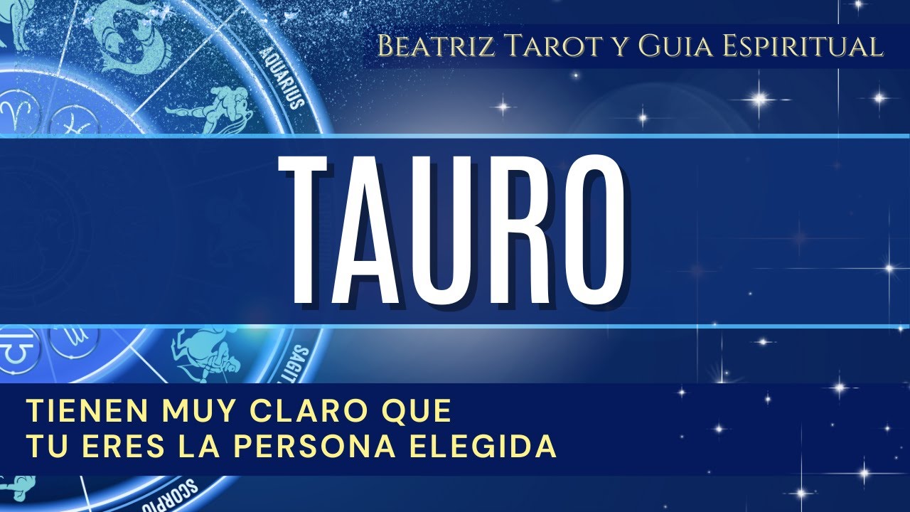 HOROSCOPO TAURO "Tienen muy claro que tu eres la persona elegida ...