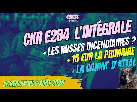 CKR E284 - Cette vidéo, le gouvernement voulait l'effacer. Je vous la montre. C'est gênant. 06/08/26