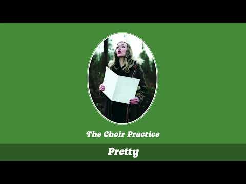 The Choir Practice - Pretty (Official Audio)04 Pretty