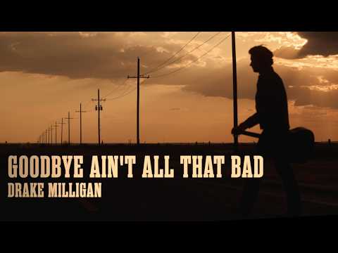 Drake Milligan - Goodbye Ain't All That Bad (Official Lyric Video)