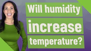 Will humidity increase temperature?