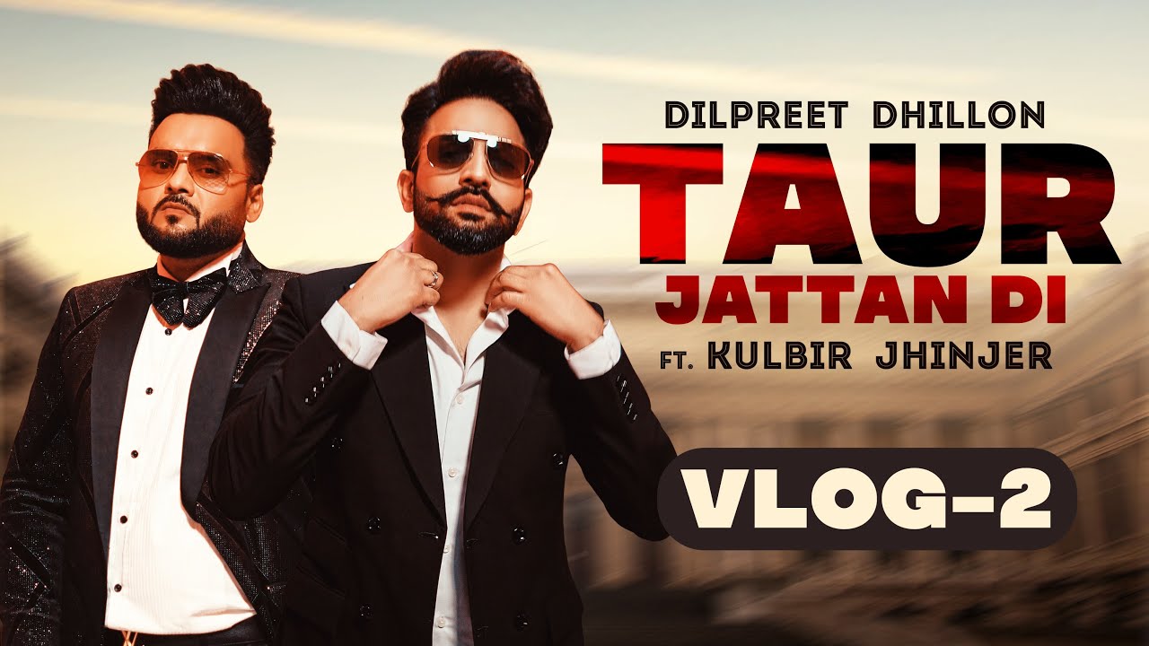 Taur Jattan Di (Vlog Part 2) | Dilpreet Dhillon ft Kulbir Jhinjer | Latest Punjabi Songs 2022