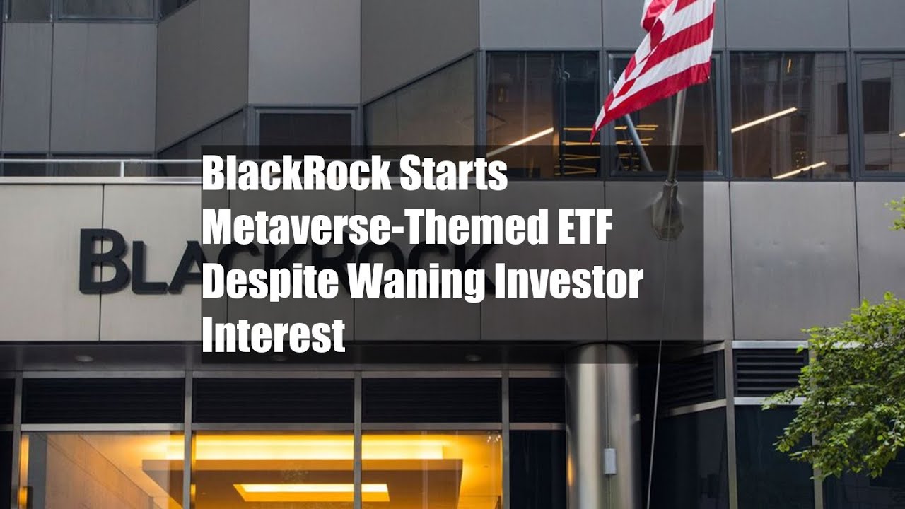 BlackRock Starts Metaverse-Themed ETF Despite Waning Investor Interest