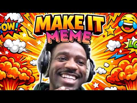 Ah nice, MAKE IT MEME is playing with you!
