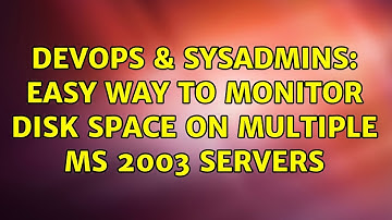 DevOps & SysAdmins: Easy way to monitor disk space on multiple MS 2003 servers (9 Solutions!!)