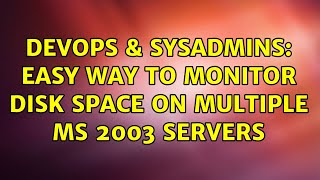 DevOps & SysAdmins: Easy way to monitor disk space on multiple MS 2003 servers (9 Solutions!!) Profile