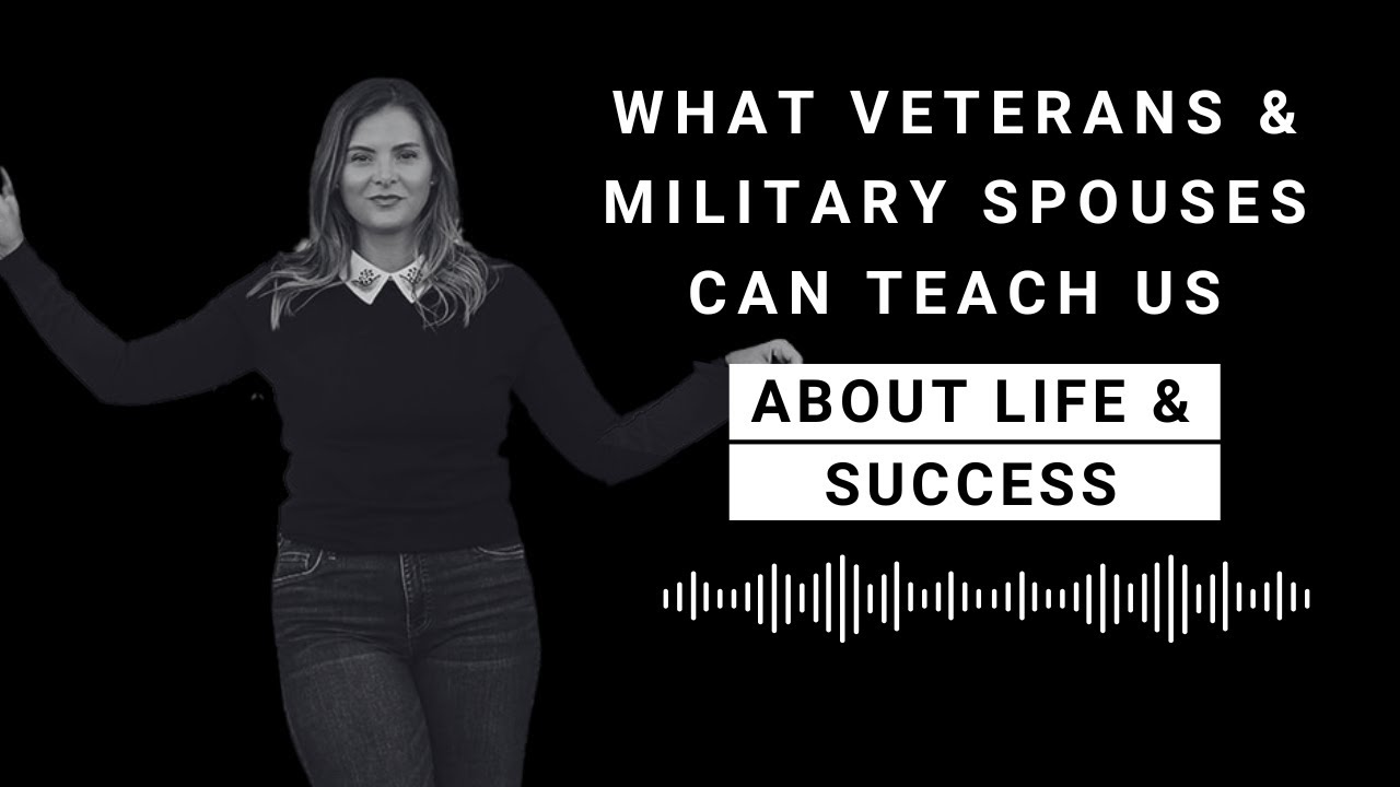 What Veterans & Military Spouses Can Teach Us About Life & Success ...