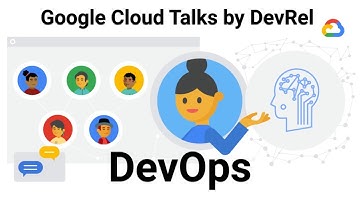 DevOps (Google Cloud Talks by DevRel)