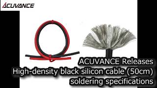 ACUVANCE Releases high density black silicon cable (50cm) soldering specifications