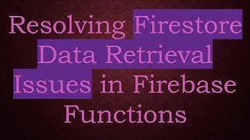 Resolving Firestore Data Retrieval Issues in Firebase Functions