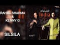 Silsila  rahul sharma and kenny g