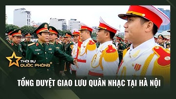 TỔNG DUYỆT GIAO LƯU QUÂN NHẠC TẠI HÀ NỘI