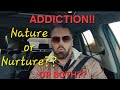 ADDICTION, is it caused by Nature (genetic), or Nurture (environment)??