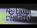 Miniature de la vidéo de la chanson Real Enough To Feel Good
