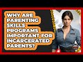 Why Are Parenting Skills Programs Important For Incarcerated Parents? - Jail & Prison Insider