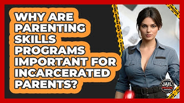Why Are Parenting Skills Programs Important For Incarcerated Parents? - Jail & Prison Insider