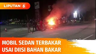 Panik! Usai Diisi Bensin, Mobil Sedan Ini Tiba-tiba Terbakar | Liputan 6