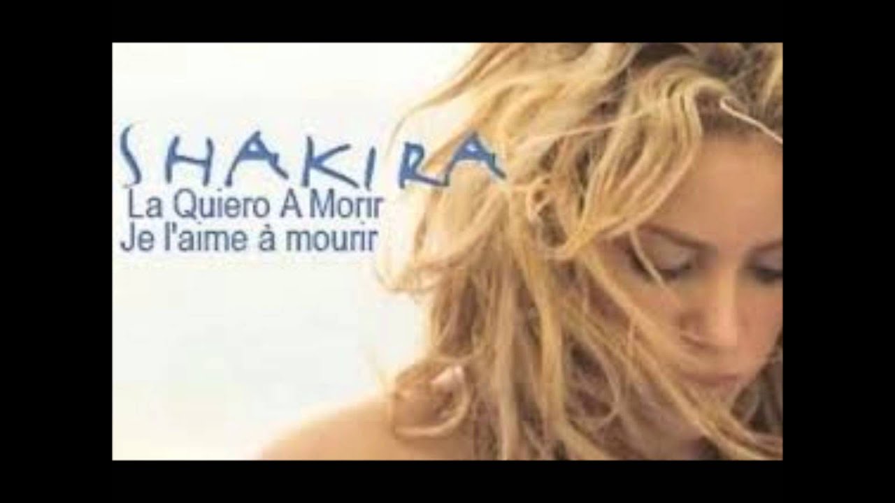 Shakira Je l'aime à mourir ( La Quiero a morir ) YouTube